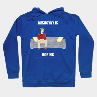 The Sofa King: Misogyny is Boring Hoodie